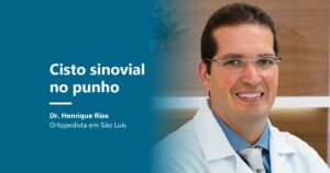 Cisto sinovial no punho: Dr. Henrique Rios, ortopedista em São Luís