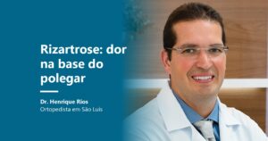 Rizartrose: Dr. Henrique Rios, ortopedista em São Luís
