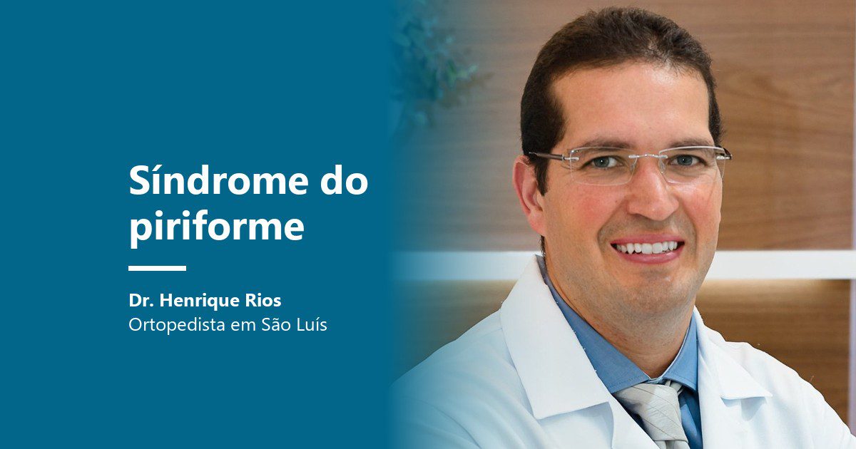 Síndrome do piriforme: Dr. Henrique Rios, ortopedista em São Luís