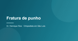 Fratura de punho, Dr. Henrique Rios, ortopedista em São Luís