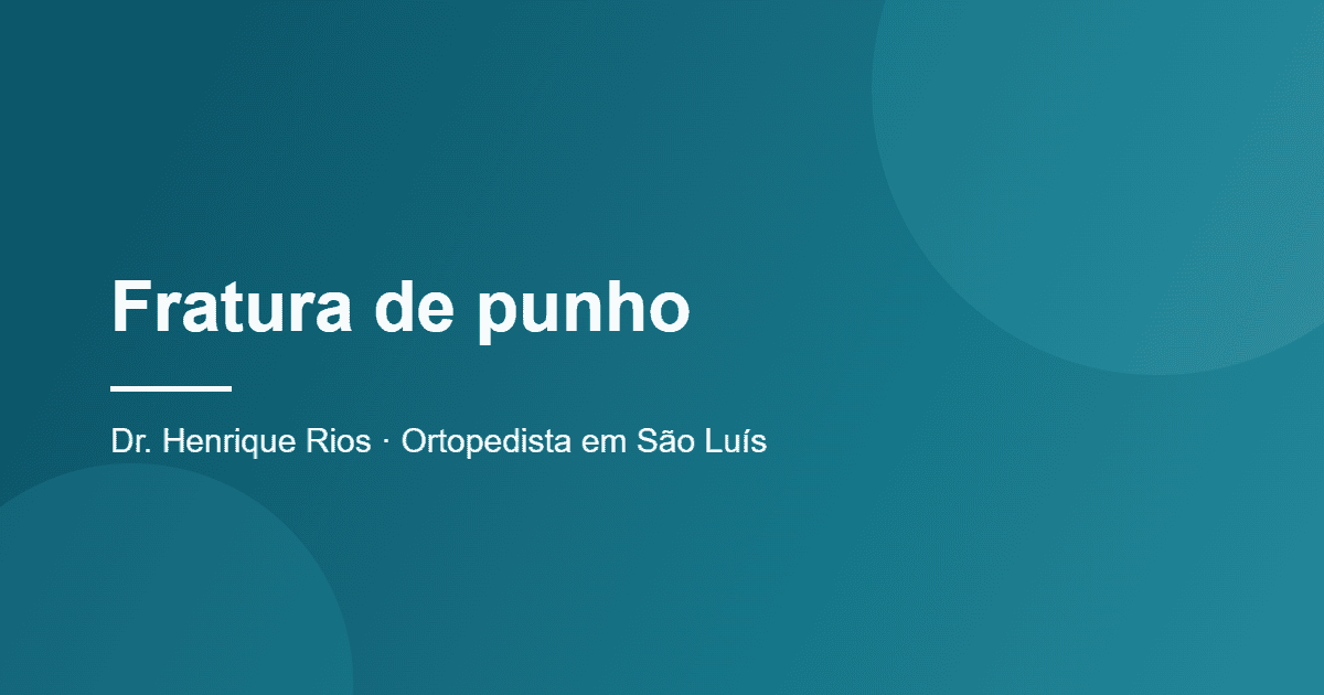 Fratura de punho, Dr. Henrique Rios, ortopedista em São Luís