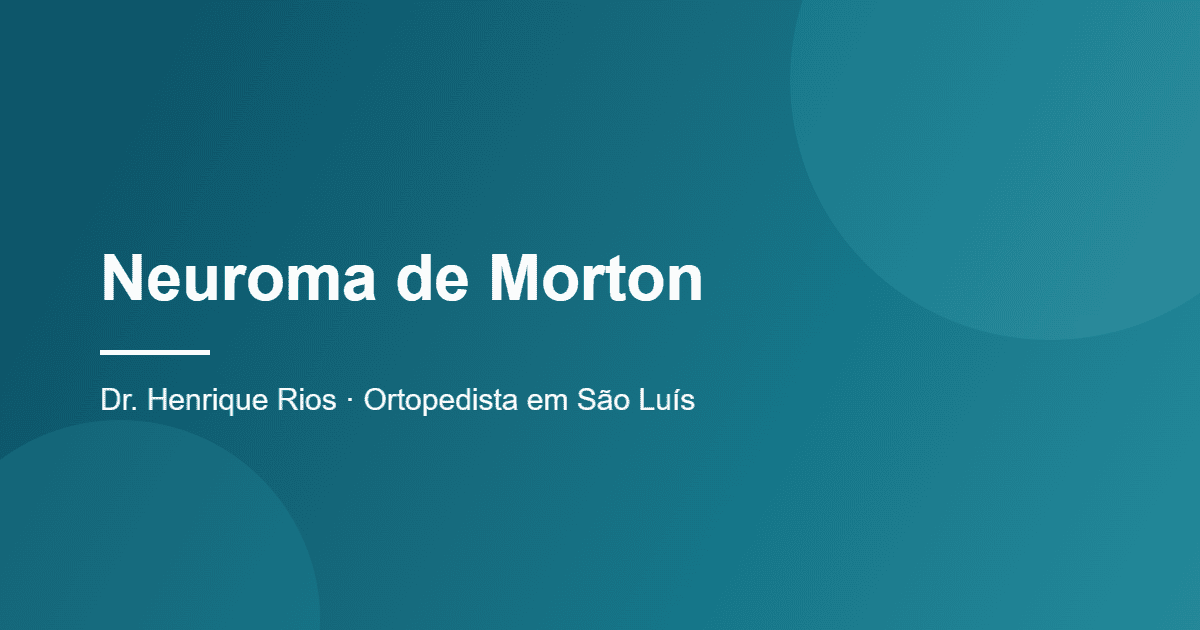 Neuroma de Morton, Dr. Henrique Rios, ortopedista em São Luís