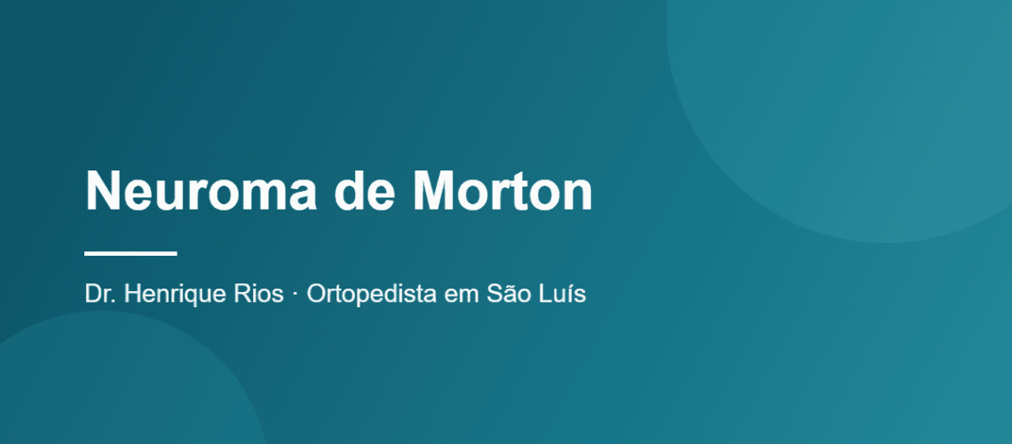 Neuroma de Morton, Dr. Henrique Rios, ortopedista em São Luís